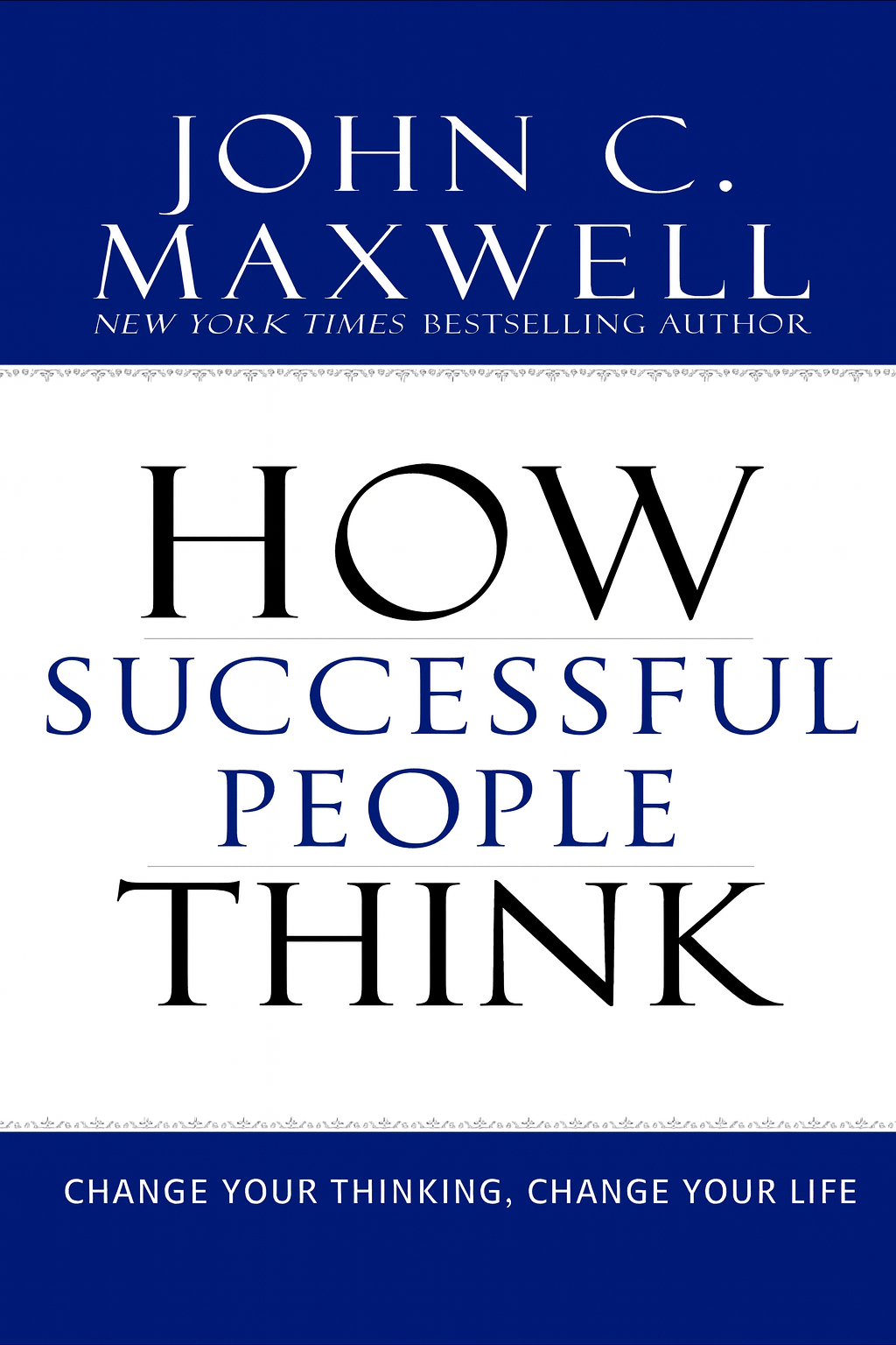 How Successful People Think: Change Your Thinking, Change Your Life by John C. Maxwell