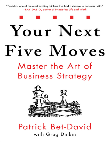 Your Next Five Moves: Master the Art of Business Strategy by Patrick Bet-David